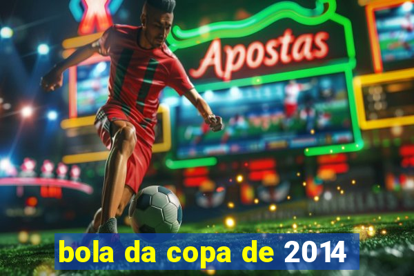 bola da copa de 2014