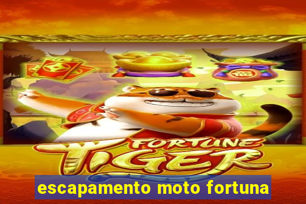 escapamento moto fortuna