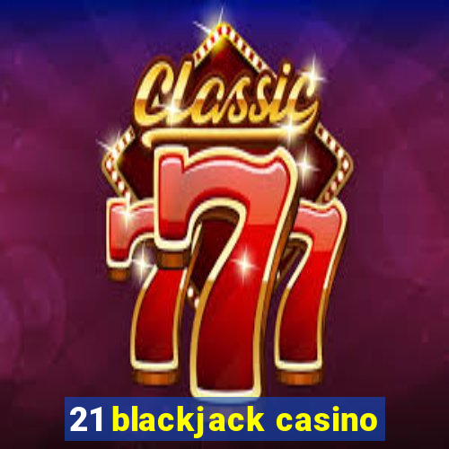 21 blackjack casino