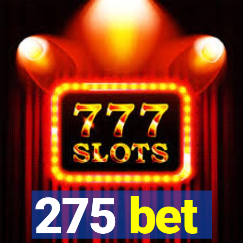 275 bet