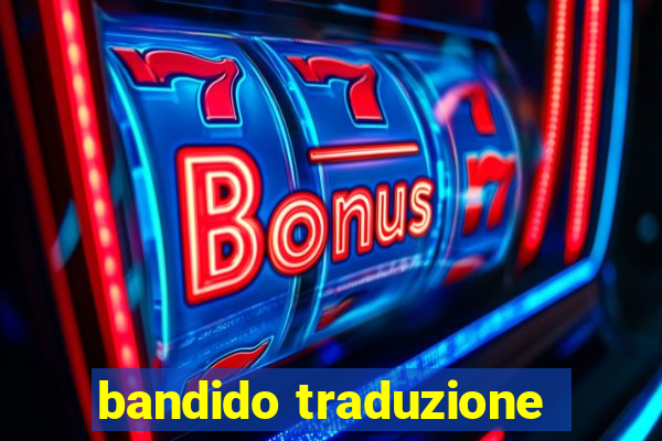 bandido traduzione