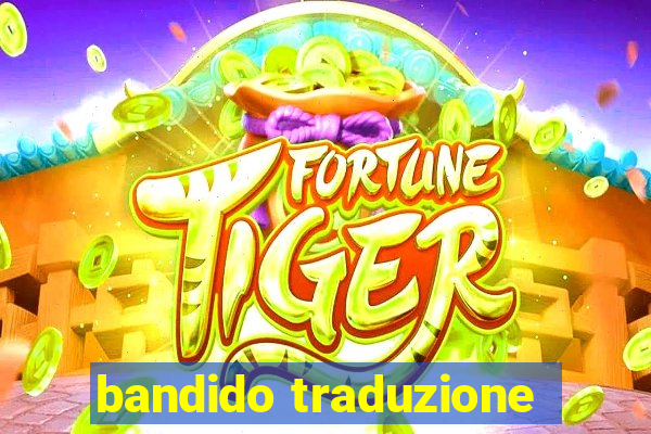 bandido traduzione