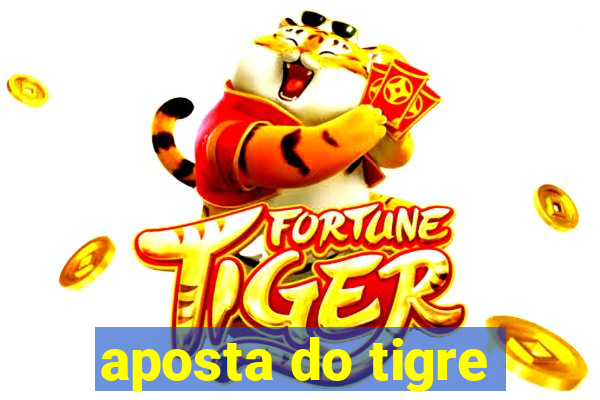 aposta do tigre