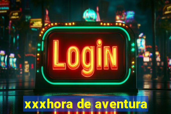 xxxhora de aventura