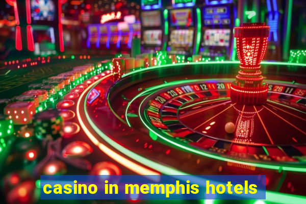 casino in memphis hotels