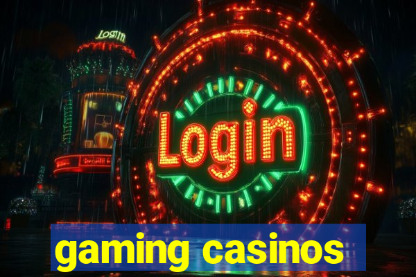 gaming casinos