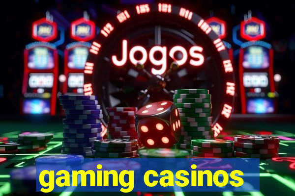 gaming casinos