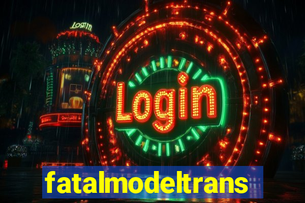 fatalmodeltransex