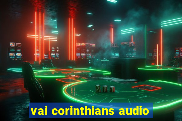 vai corinthians audio