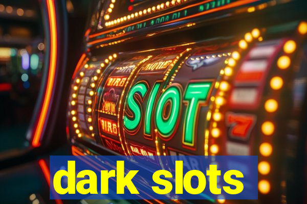 dark slots