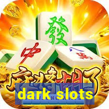 dark slots