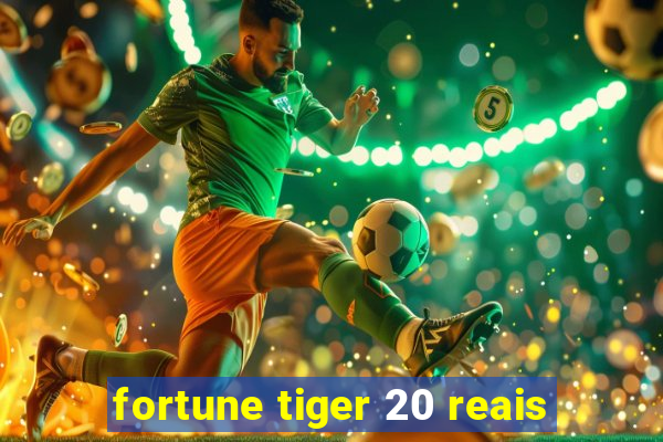 fortune tiger 20 reais