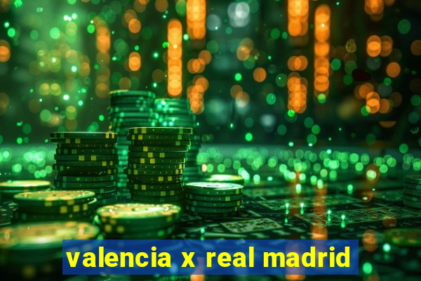 valencia x real madrid