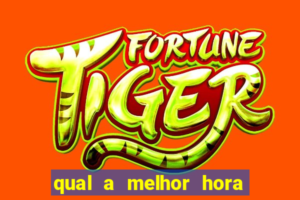 qual a melhor hora para jogar fortune tiger