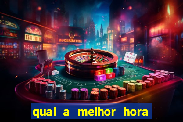 qual a melhor hora para jogar fortune tiger