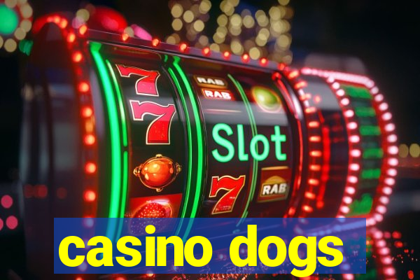 casino dogs