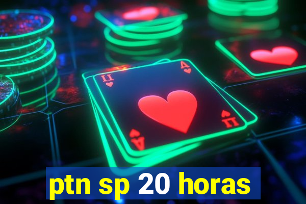 ptn sp 20 horas