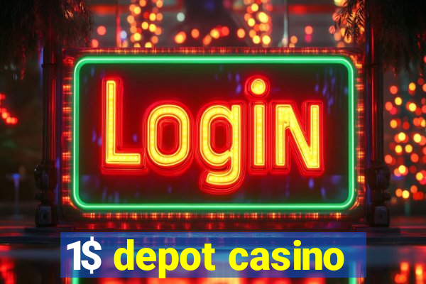 1$ depot casino