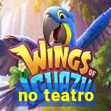 no teatro