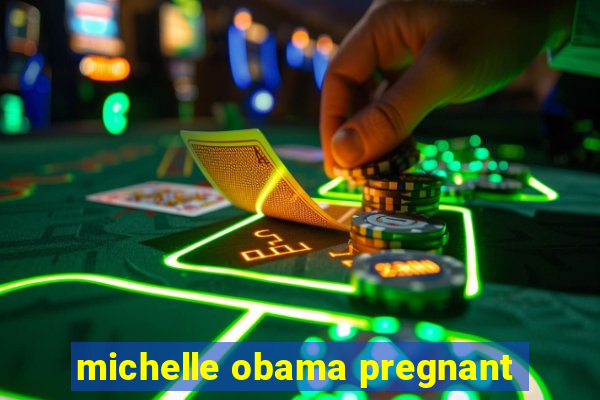 michelle obama pregnant