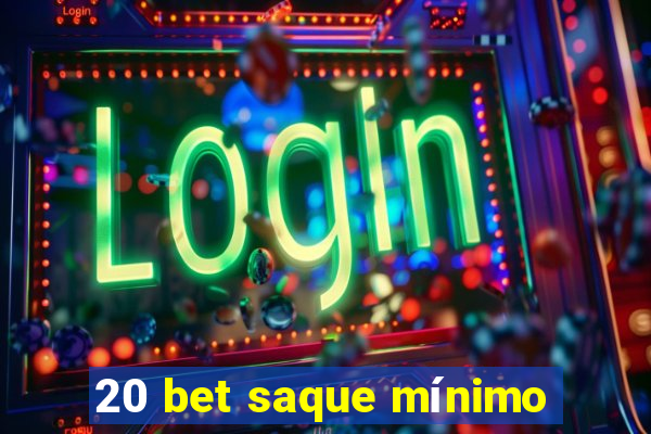 20 bet saque mínimo