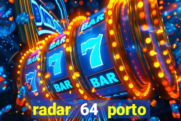 radar 64 porto seguro notícias de hoje