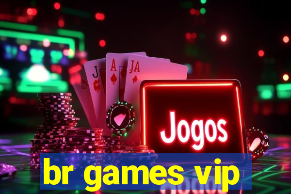 br games vip