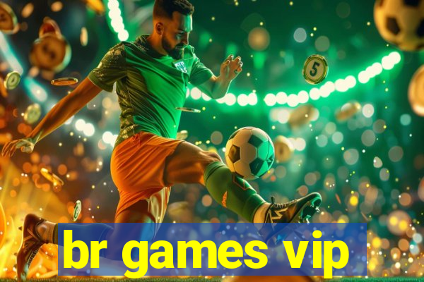 br games vip