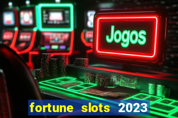 fortune slots 2023 paga mesmo