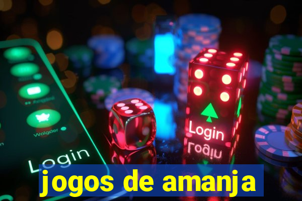 jogos de amanja