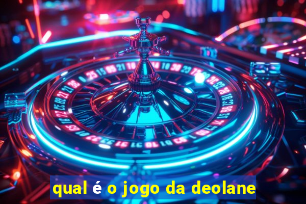 qual é o jogo da deolane