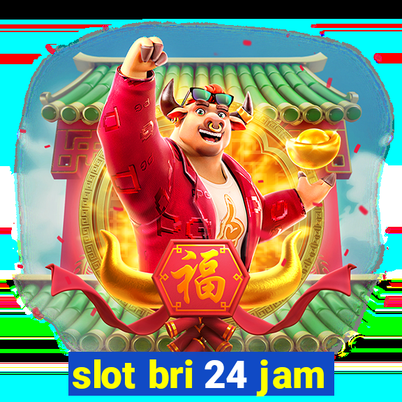 slot bri 24 jam