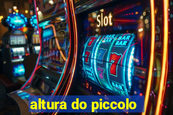 altura do piccolo