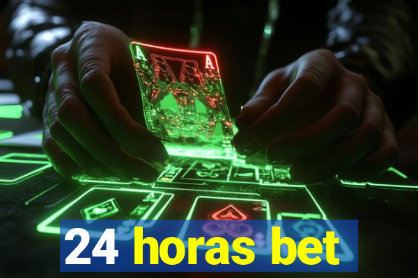 24 horas bet