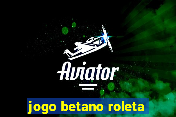 jogo betano roleta