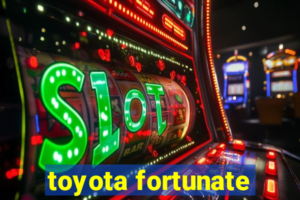 toyota fortunate