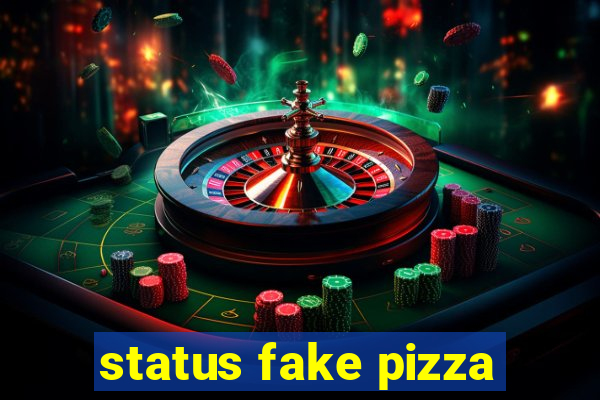 status fake pizza