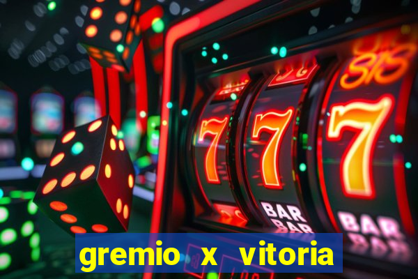 gremio x vitoria ao vivo