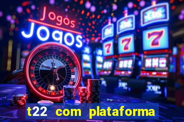 t22 com plataforma de jogos