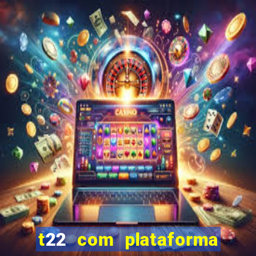 t22 com plataforma de jogos