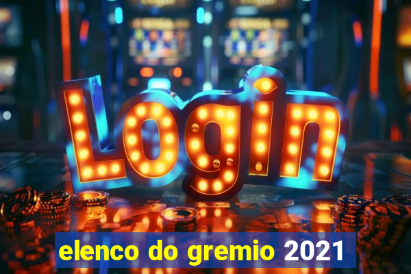 elenco do gremio 2021