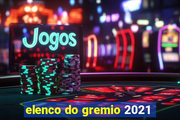 elenco do gremio 2021