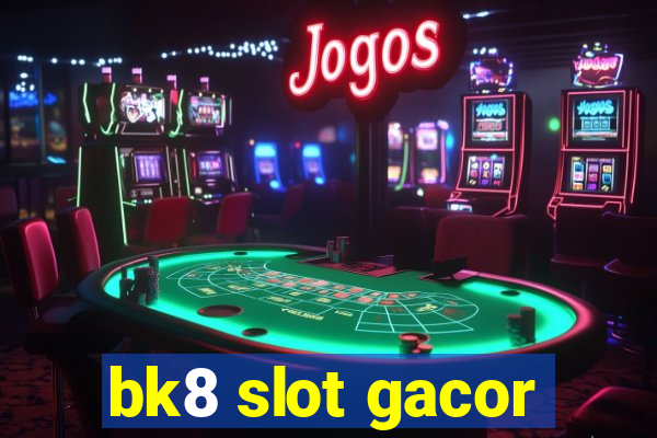 bk8 slot gacor