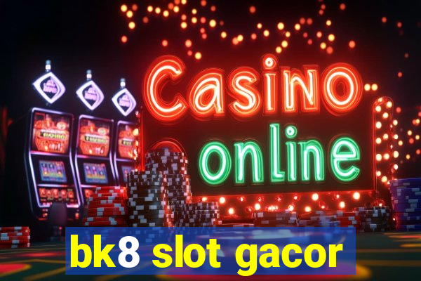 bk8 slot gacor