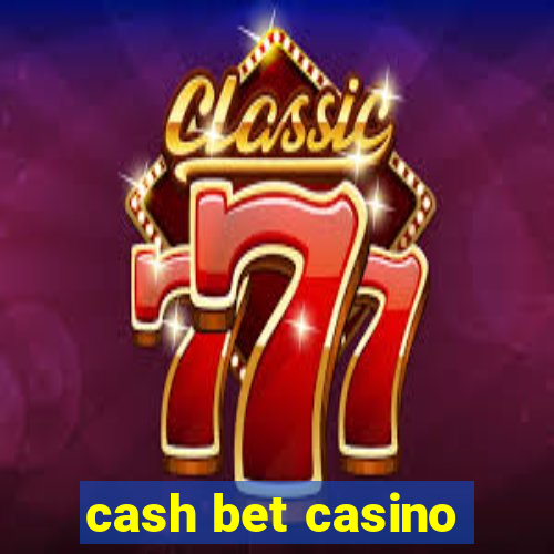 cash bet casino