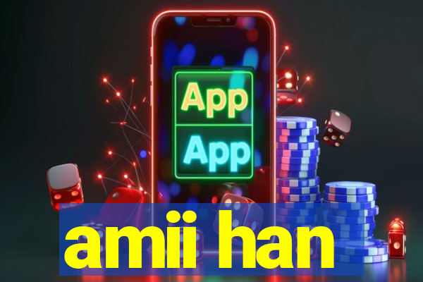 amii han