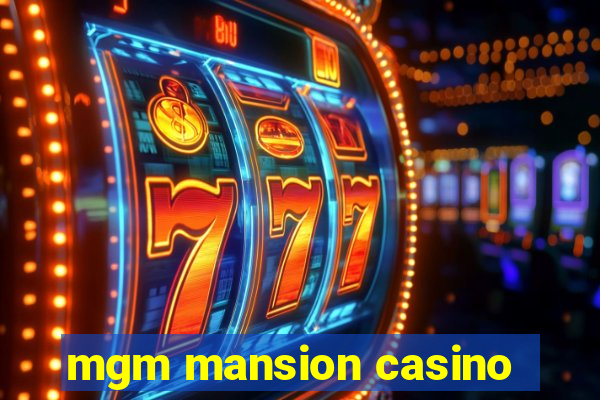 mgm mansion casino