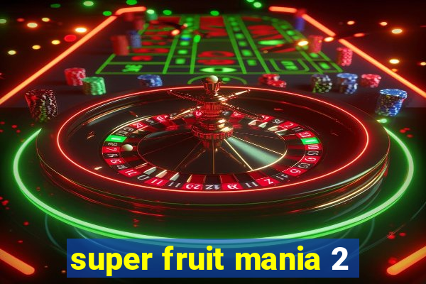 super fruit mania 2