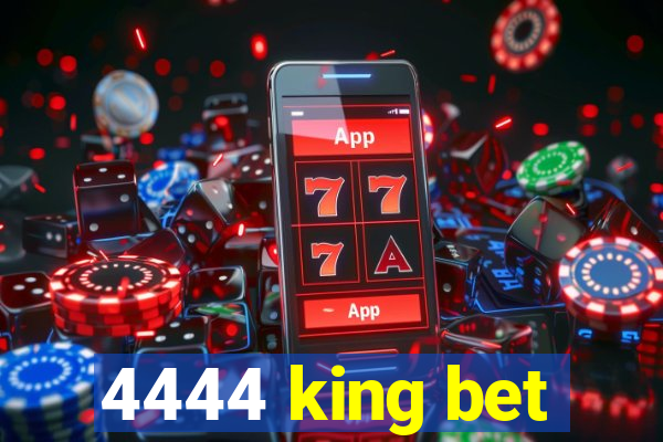 4444 king bet