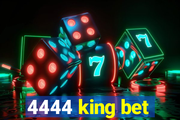 4444 king bet